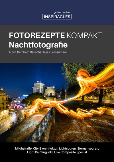 Inspiracles Nachtfotografie Fotorezepte Kompakt - Fotowissen